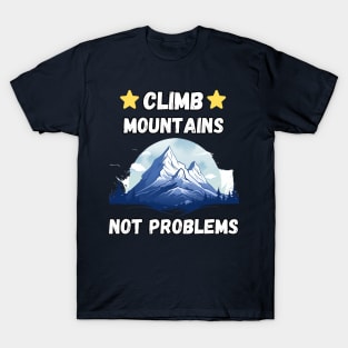 Climb Mountains Not Problems Camping Hiking T-Shirt